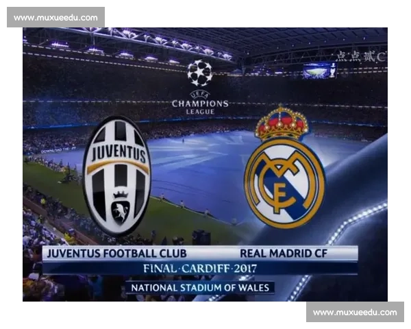 欧冠决赛皇马对决尤文燃情之夜再续欧洲足球传奇与荣光并肩逐梦 欧冠决赛皇马对决尤文燃情之夜再续欧洲足球传奇与荣光并肩逐梦